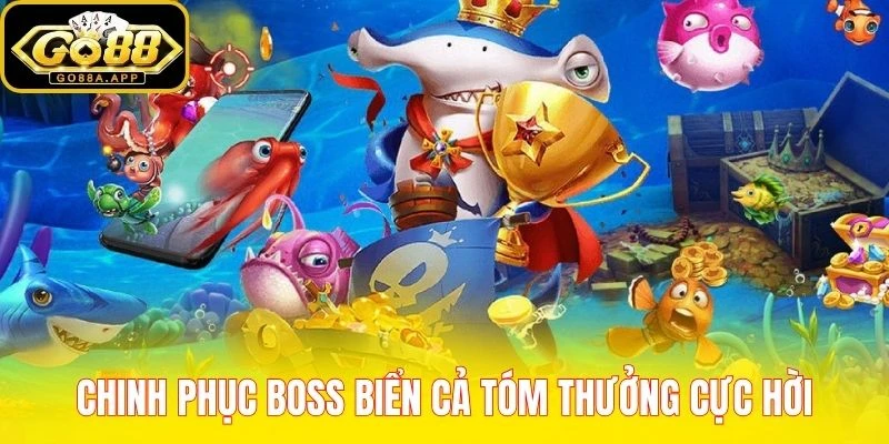 Chinh phục boss biển cả tóm thưởng cực hời