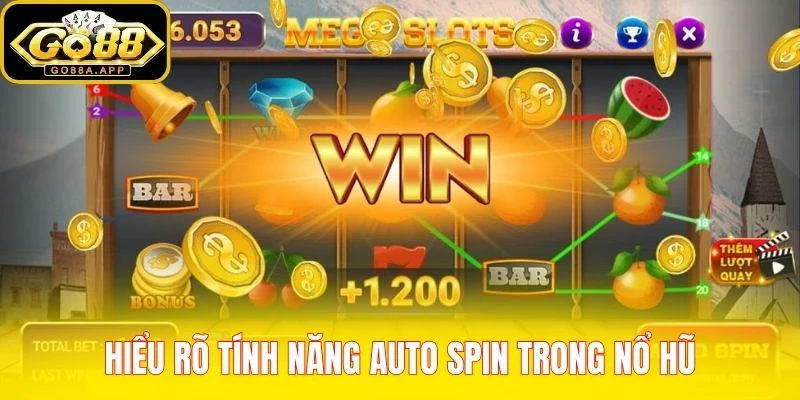 Hiểu rõ tính năng auto spin trong nổ hũ