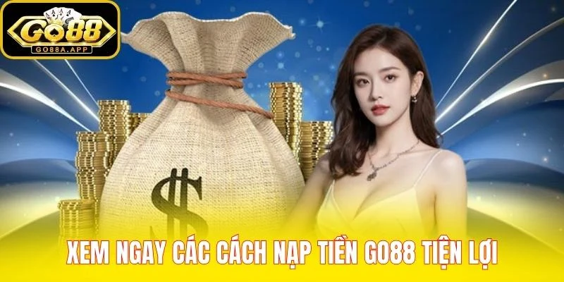 Xem ngay các cách nạp tiền GO88 tiện lợi